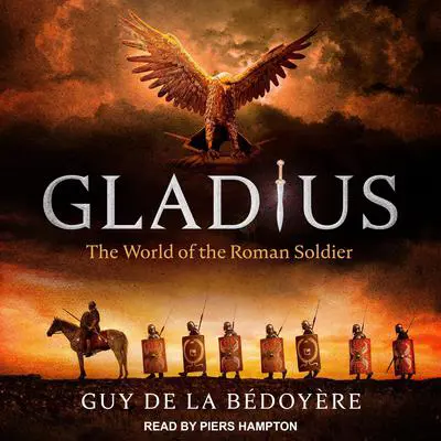Gladius: The World of the Roman Soldier Audibook, by Guy de la Bédoyère