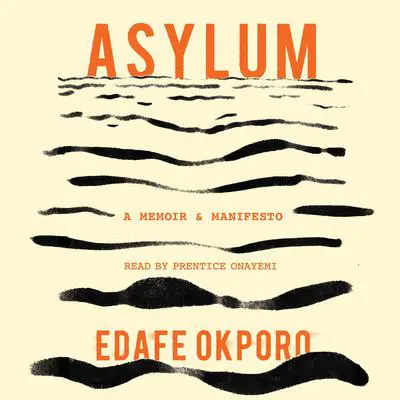 Asylum: A Memoir & Manifesto Audibook, by Edafe Okporo
