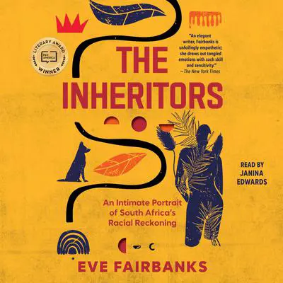 The Inheritors: An Intimate Portrait of South Africa's Racial Reckoning Audibook, by Eve Fairbanks