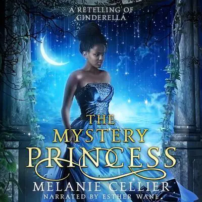 The Mystery Princess: A Retelling of Cinderella Audibook, by Melanie Cellier