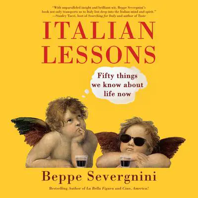 Italian Lessons: Fifty Things We Know About Life Now Audibook, by Beppe Severgnini