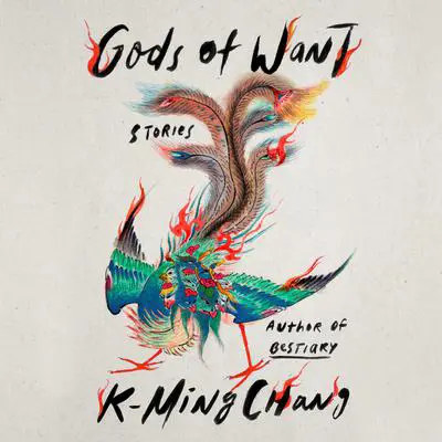 Gods of Want: Stories Audibook, by K-Ming Chang