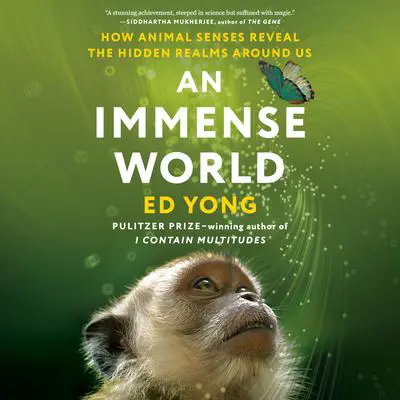 An Immense World: How Animal Senses Reveal the Hidden Realms Around Us Audibook, by Ed Yong