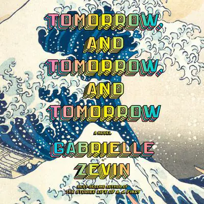 Tomorrow, and Tomorrow, and Tomorrow: A novel Audibook, by Gabrielle Zevin