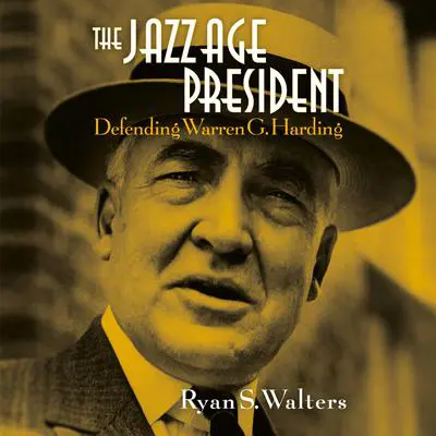 The Jazz Age President: Defending Warren G. Harding Audibook, by Ryan S. Walters
