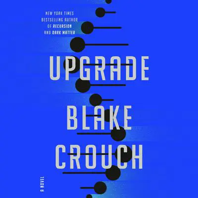 Upgrade: A Novel Audibook, by Blake Crouch