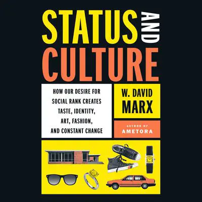 Status and Culture: How Our Desire for Social Rank Creates Taste, Identity, Art, Fashion, and Constant Change Audibook, by W. David Marx