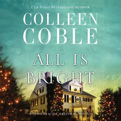 All Is Bright: A Hope Beach Christmas Novella Audibook, by Colleen Coble