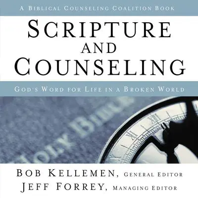 Scripture and Counseling: God's Word for Life in a Broken World Audibook, by Bob Kellemen