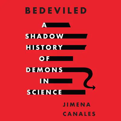 Bedeviled: A Shadow History of Demons in Science Audibook, by Jimena Canales