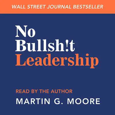No Bullsh!t Leadership Audibook, by Martin G. Moore
