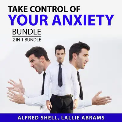 Take Control of Your Anxiety Bundle, 2 in 1 Bundle: The Anxiety Toolkit and The Stress-Proof Brain Audibook, by Alfred Shell