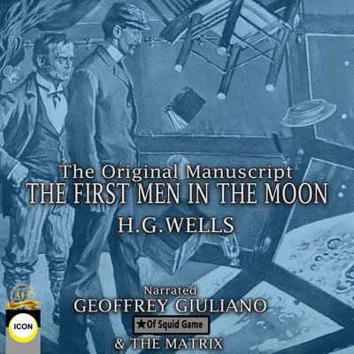 The First Men in The Moon The Original Manuscript Audibook, by H. G. Wells