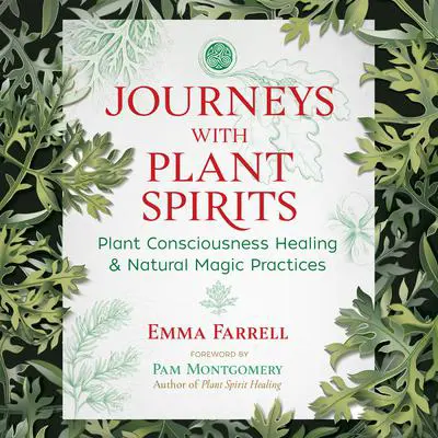 Journeys with Plant Spirits: Plant Consciousness Healing and Natural Magic Practices Audibook, by Emma Farrell