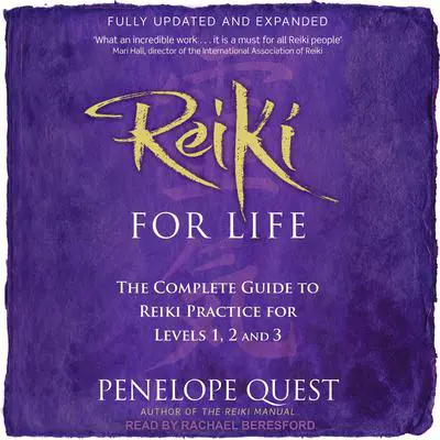 Reiki for Life (Updated Edition): The Complete Guide to Reiki Practice for Levels 1, 2 & 3 Audibook, by Penelope Quest