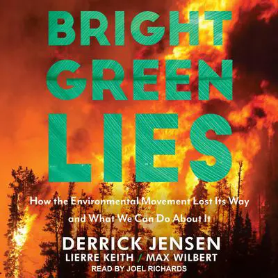 Bright Green Lies: How the Environmental Movement Lost Its Way and What We Can Do About It Audibook, by Lierre Keith