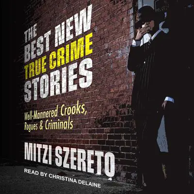 The Best New True Crime Stories: Well-Mannered Crooks, Rogues & Criminals Audibook, by Mitzi Szereto