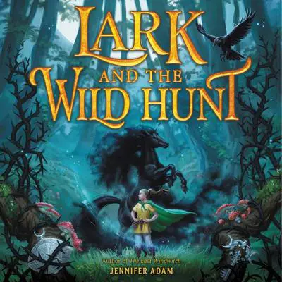 Lark and the Wild Hunt Audibook, by Jennifer Adam