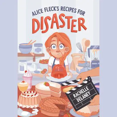 Alice Fleck's Recipes for Disaster Audibook, by Rachelle Delaney
