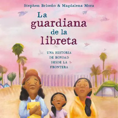 La guardiana de la libreta: Una historia de bondad desde la frontera Audibook, by Stephen Briseño