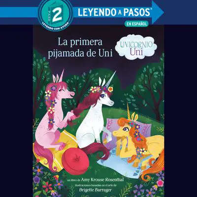 La primera pijamada de Uni (Unicornio uni)(Uni the Unicorn Uni's First Sleepover Spanish Edition) Audibook, by Amy  Krouse Rosenthal