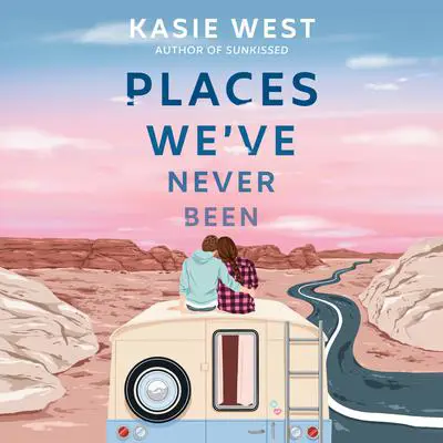 Places We've Never Been Audibook, by Kasie West