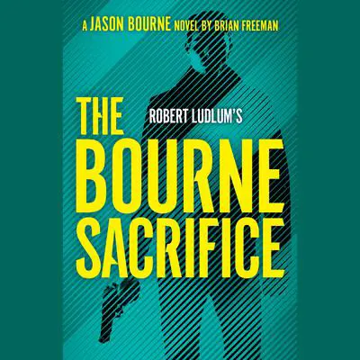 Robert Ludlum's The Bourne Sacrifice Audibook, by Brian Freeman