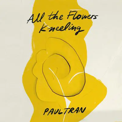 All the Flowers Kneeling Audibook, by Paul Tran