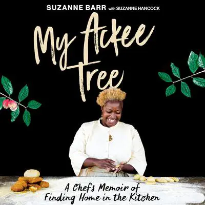 My Ackee Tree: A Chef's Memoir of Finding Home in the Kitchen Audibook, by Suzanne Barr