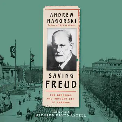 Saving Freud: The Rescuers Who Brought Him to Freedom Audibook, by Andrew Nagorski