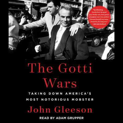 The Gotti Wars: Taking Down America's Most Notorious Mobster Audibook, by John Gleeson