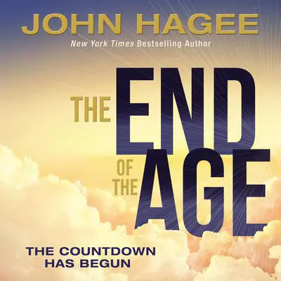The End of the Age: The Countdown Has Begun Audibook, by John Hagee