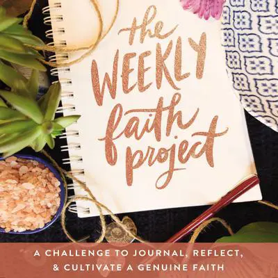 The Weekly Faith Project: A Challenge to Journal, Reflect, and Cultivate a Genuine Faith Audibook, by Zondervan