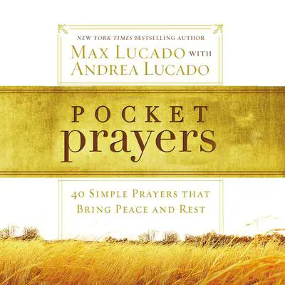 Pocket Prayers: 40 Simple Prayers that Bring Peace and Rest Audibook, by Max Lucado