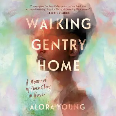 Walking Gentry Home: A Memoir of My Foremothers in Verse Audibook, by Alora Young