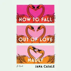 How to Fall Out of Love Madly: A Novel Audibook, by Jana Casale