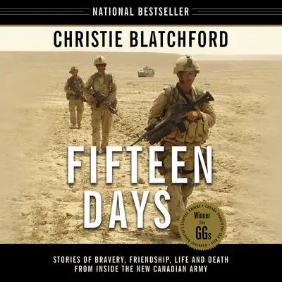 Fifteen Days: Stories of Bravery, Friendship, Life and Death from Inside the New Canadian Army Audibook, by Christie Blatchford