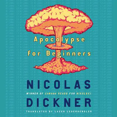 Apocalypse for Beginners Audibook, by Nicolas Dickner