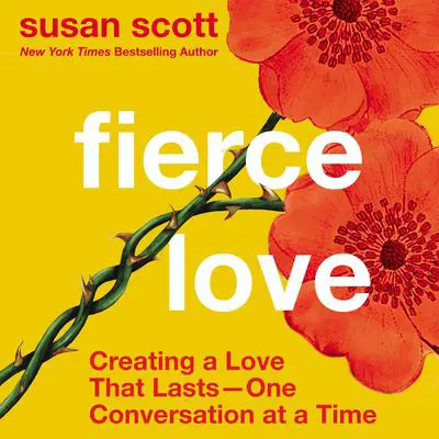 Fierce Love: Creating a Love that Lasts—One Conversation at a Time Audibook, by Susan Scott