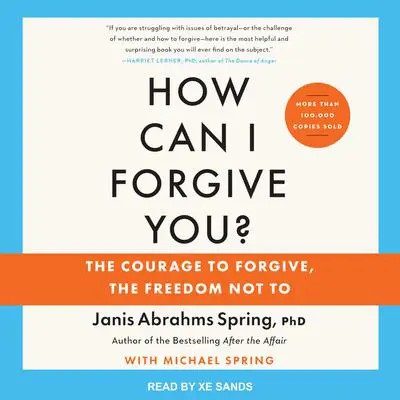 How Can I Forgive You?: The Courage to Forgive, the Freedom Not To, Updated Edition Audibook, by Janis A. Spring