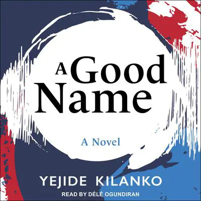 A Good Name Audibook, by Yejide Kilanko