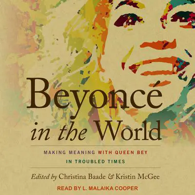 Beyoncé in the World: Making Meaning with Queen Bey in Troubled Times Audibook, by Christina Baade