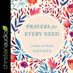 Prayers for Every Need Audibook, by Linda Evans Shepherd
