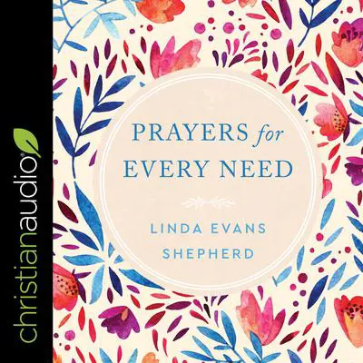 Prayers for Every Need Audibook, by Linda Evans Shepherd