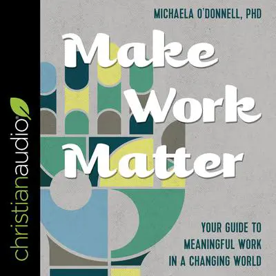 Make Work Matter: Your Guide to Meaningful Work in a Changing World Audibook, by Michaela O'Donnell