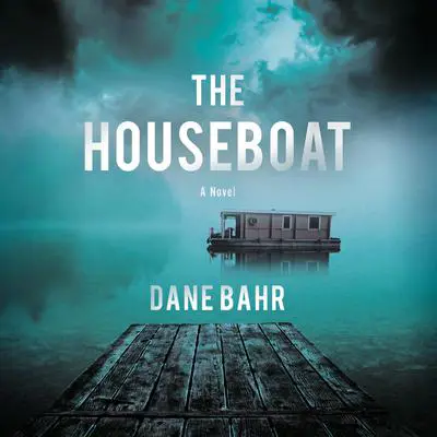 The Houseboat: A Novel Audibook, by Dane Bahr