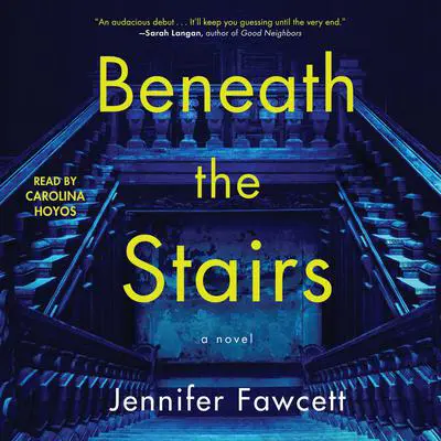 Beneath the Stairs: A Novel Audibook, by Jennifer Fawcett