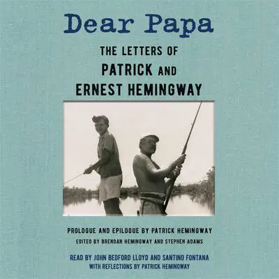 Dear Papa: The Letters of Patrick and Ernest Hemingway Audibook, by Ernest Hemingway
