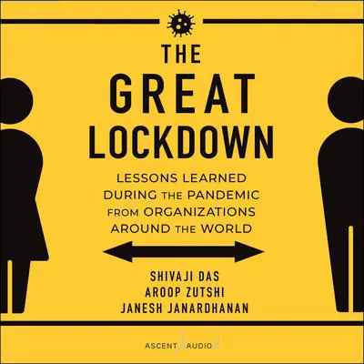 The Great Lockdown: Lessons Learned During the Pandemic from Organizations Around the World Audibook, by Shivaji Das