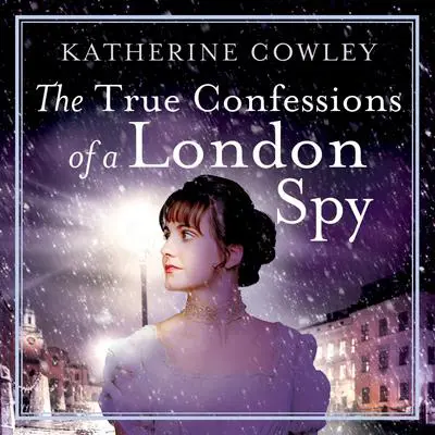 The True Confessions of a London Spy Audibook, by Katherine Cowley